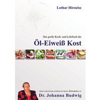 Das große Koch- und Lehrbuch der Öl Eiweiß Kost